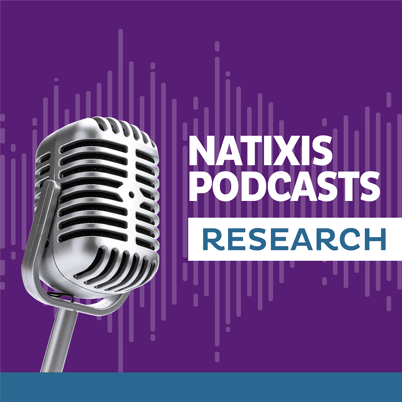 Natixis Podcasts RESEARCH