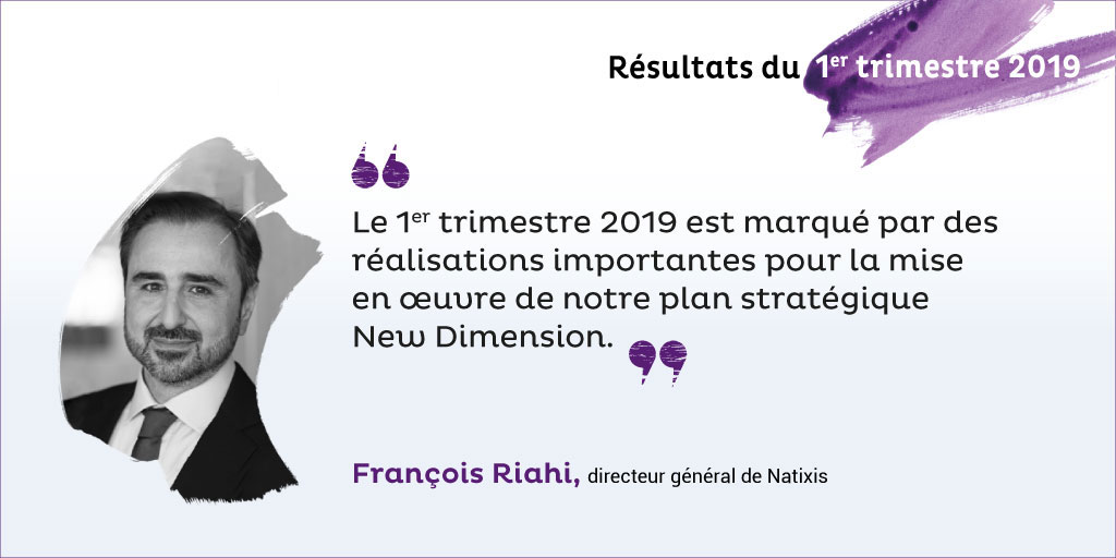 Natixis resultats-premier-trimestre-2019 citation-Francois-Riahi